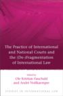 Image for The practice of international and national courts and the (de-)fragmentation of international law