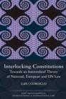 Image for Interlocking constitutions: towards an interordinal theory of national, European and UN law