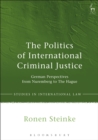 Image for The politics of international criminal justice: German perspectives from Nuremberg to The Hague