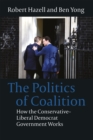 Image for The politics of coalition: how the Conservative-Liberal Democrat government works