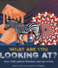 Image for What are you looking at?  : over 250 optical illusions &amp; eye tricks