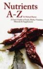 Image for Nutrients A to Z  : a user&#39;s guide to foods, herbs, vitamins, minerals &amp; supplements