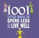 Image for 1001 little ways to spend less &amp; live well
