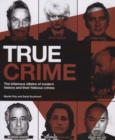 Image for True crime  : infamous villains and their crimes, from the nineteenth century to the present day