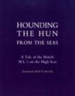 Image for Hounding the Hun from the Seas. A Tale of the British M.L.&#39;S on the High Seas