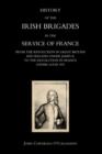 Image for History of the Irish Brigades in the Service of France from the Revolution in Great Britain and Ireland Under James II, to the Revolution in France Under Louis Xvi