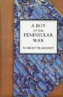 Image for Boy in the Peninsular War, the Services, Adventures, and Experiences of Robert Blackeney Subaltern in the 28th Regiment