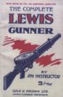 Image for COMPLETE LEWIS GUNNERWith Notes on the .300 (American) Lewis Gun