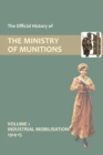 Image for Official History of the Ministry of Munitions Volume I : Industrial Mobilizations, 1914-15