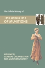 Image for Official History of the Ministry of Munitions Volume II : General Organization for Munitions Supply