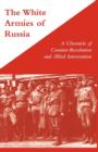 Image for White Armies of Russia : A Chronicle of Counter-revolution and Allied Intervention