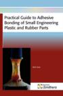 Image for Practical Guide to Adhesive Bonding of Small Engineering Plastic and Rubber Parts