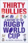 Image for Thirty bullies  : a celebration of twenty years of the Rugby World Cup