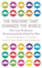 Image for The machine that changed the world  : the story of lean production - Toyota's secret weapon in the global car wars that is revolutionizing world industry