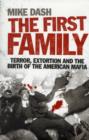 Image for The first family  : terror, extortion and the birth of the American Mafia