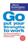 Image for Go, put your strengths to work: six powerful steps to achieve outstanding performance