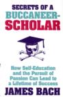 Image for Secrets of a buccaneer-scholar  : how self-education and the pursuit of passion can lead to a lifetime of success