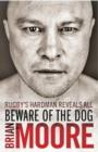 Image for Beware of the dog  : rugby&#39;s hard man reveals all