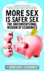 Image for More sex is safer sex: the unconventional wisdom of economics