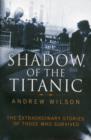 Image for Shadow of the Titanic : The Extraordinary Stories of Those Who Survived