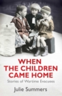 Image for When the children came home: stories from wartime evacuees
