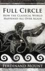 Image for Full circle: how the classical world came back to us