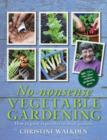 Image for No-nonsense vegetable gardening  : how to grow vegetables in small gardens