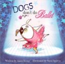 Image for Dogs don&#39;t do ballet