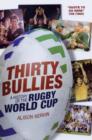 Image for Thirty bullies  : a celebration of twenty years of the Rugby World Cup