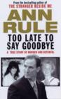 Image for Too late to say goodbye  : a true story of murder and betrayal