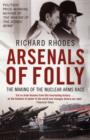 Image for Arsenals of folly  : the making of the nuclear arms race