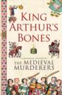 Image for King Arthur&#39;s bones  : a historical mystery