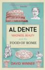 Image for Al dente  : madness, beauty and the food of Rome