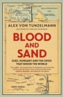 Image for Blood and sand  : Suez, Hungary and the crisis that shook the world
