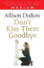 Image for Don&#39;t kiss them goodbye
