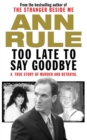 Image for Too late to say goodbye: a true story of murder and betrayal