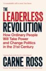 Image for The leaderless revolution  : how ordinary people will take power and change politics in the 21st century