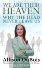 Image for We are their heaven: why the dead never leave us