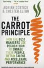 Image for The carrot principle  : how the best managers use recognition to engage their people, retain talent, and accelerate performance