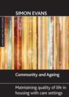 Image for Community and ageing  : maintaining quality of life in housing with care settings