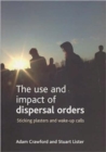 Image for The use and impact dispersal orders  : sticking plasters and wake-up calls