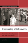 Image for Discovering child poverty: the creation of a policy agenda from 1800 to the present