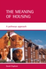 Image for The meaning of housing: a pathways approach