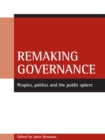 Image for Remaking governance: peoples, politics and the public sphere