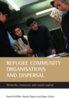 Image for Refugee community organisations and dispersal: networks, resources and social capital