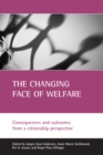 Image for The changing face of welfare: consequences and outcomes from a citizenship perspective