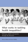 Image for What works in tackling health inequalities?: pathways, policies and practice through the lifecourse