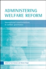 Image for Administering welfare reform: international transformations in welfare governance