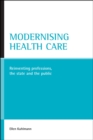 Image for Modernising health care: reinventing professions, the state and the public