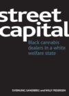 Image for Street capital: black cannabis dealers in a white welfare state